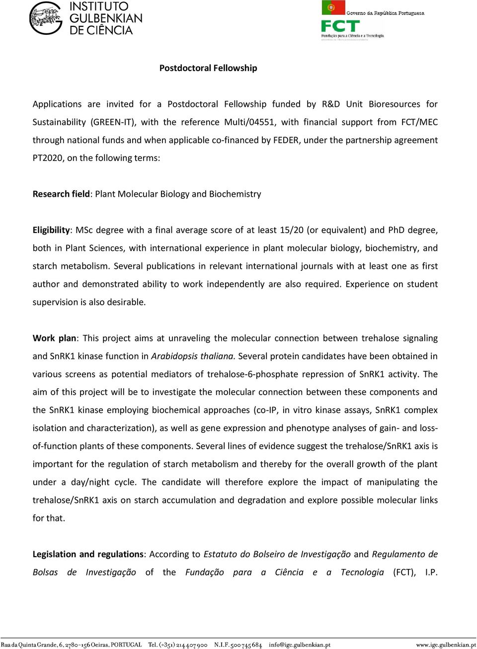 Eligibility: MSc degree with a final average score of at least 15/20 (or equivalent) and PhD degree, both in Plant Sciences, with international experience in plant molecular biology, biochemistry,