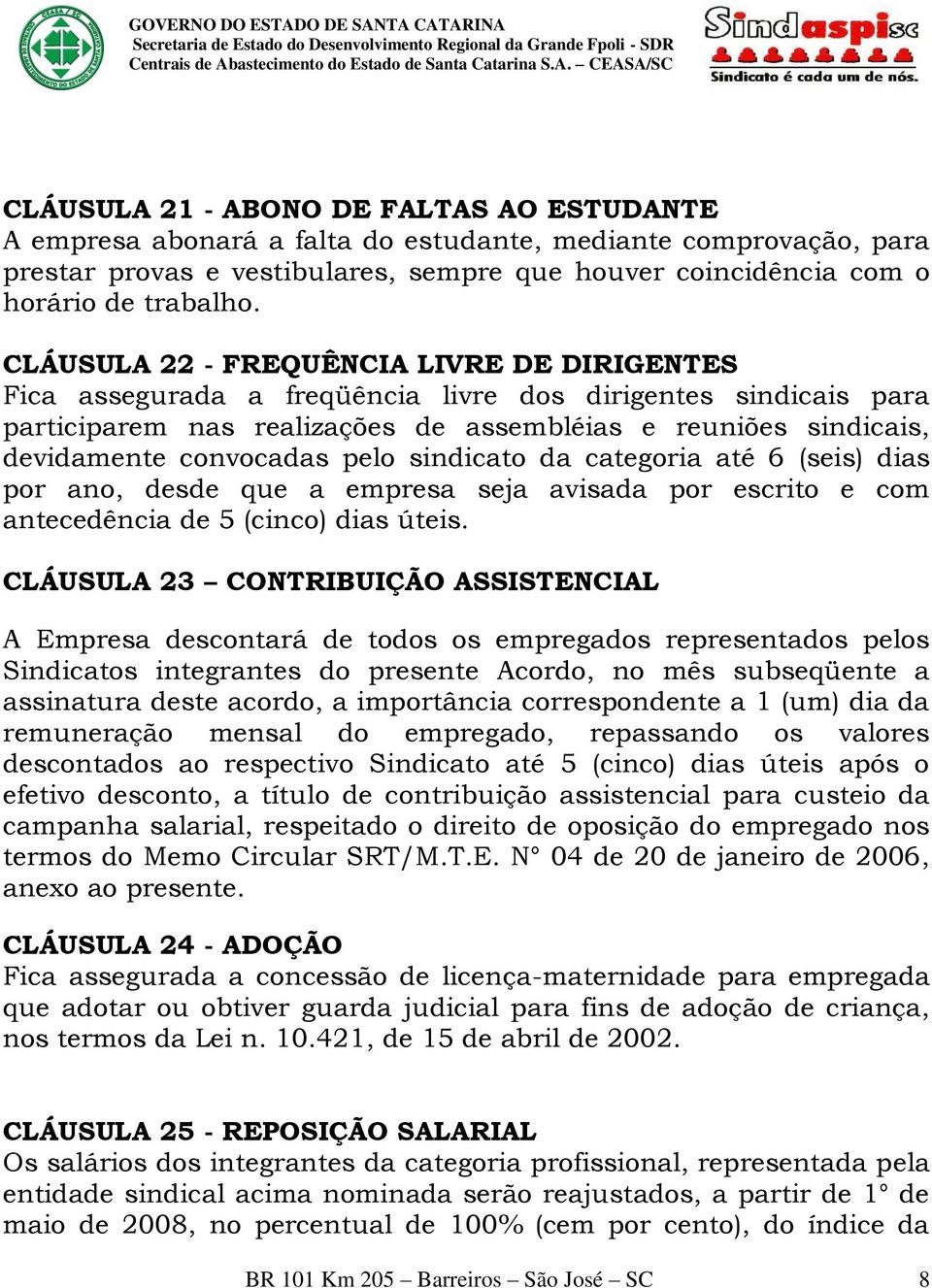 pelo sindicato da categoria até 6 (seis) dias por ano, desde que a empresa seja avisada por escrito e com antecedência de 5 (cinco) dias úteis.