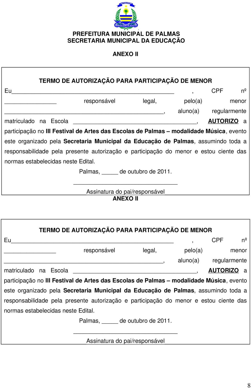 responsabilidade pela presente autorização e participação do menor e estou ciente das normas estabelecidas neste Edital. Palmas, de outubro de 2011.