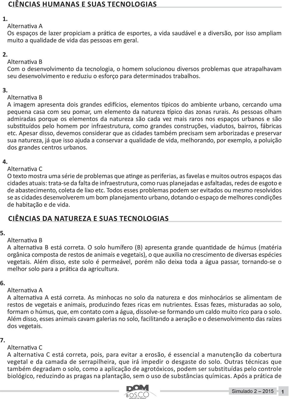 A imagem apresenta dois grandes edifícios, elementos típicos do ambiente urbano, cercando uma pequena casa com seu pomar, um elemento da natureza típico das zonas rurais.