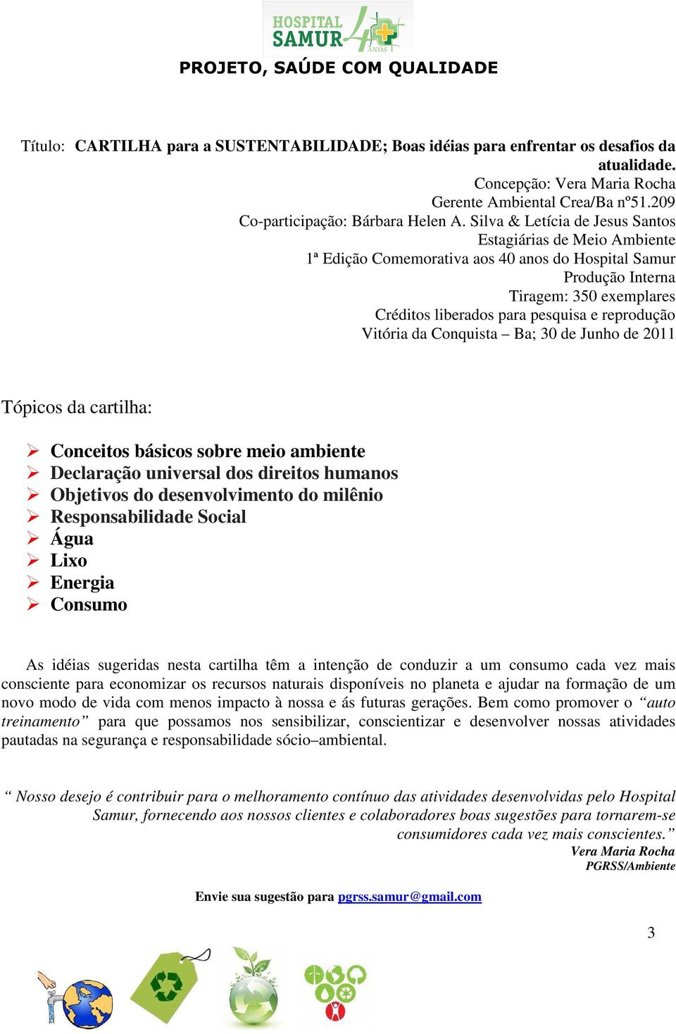 reprodução Vitória da Conquista Ba; 30 de Junho de 2011 Tópicos da cartilha: Conceitos básicos sobre meio ambiente Declaração universal dos direitos humanos Objetivos do desenvolvimento do milênio