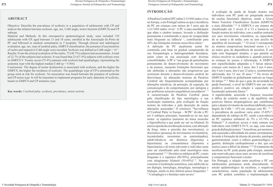 Material and Methods: In this retrospective epidemiological study, were included 150 adolescents with CP, aged between 13 and 18 years, enrolled at the Associação do Porto de PC and followed in