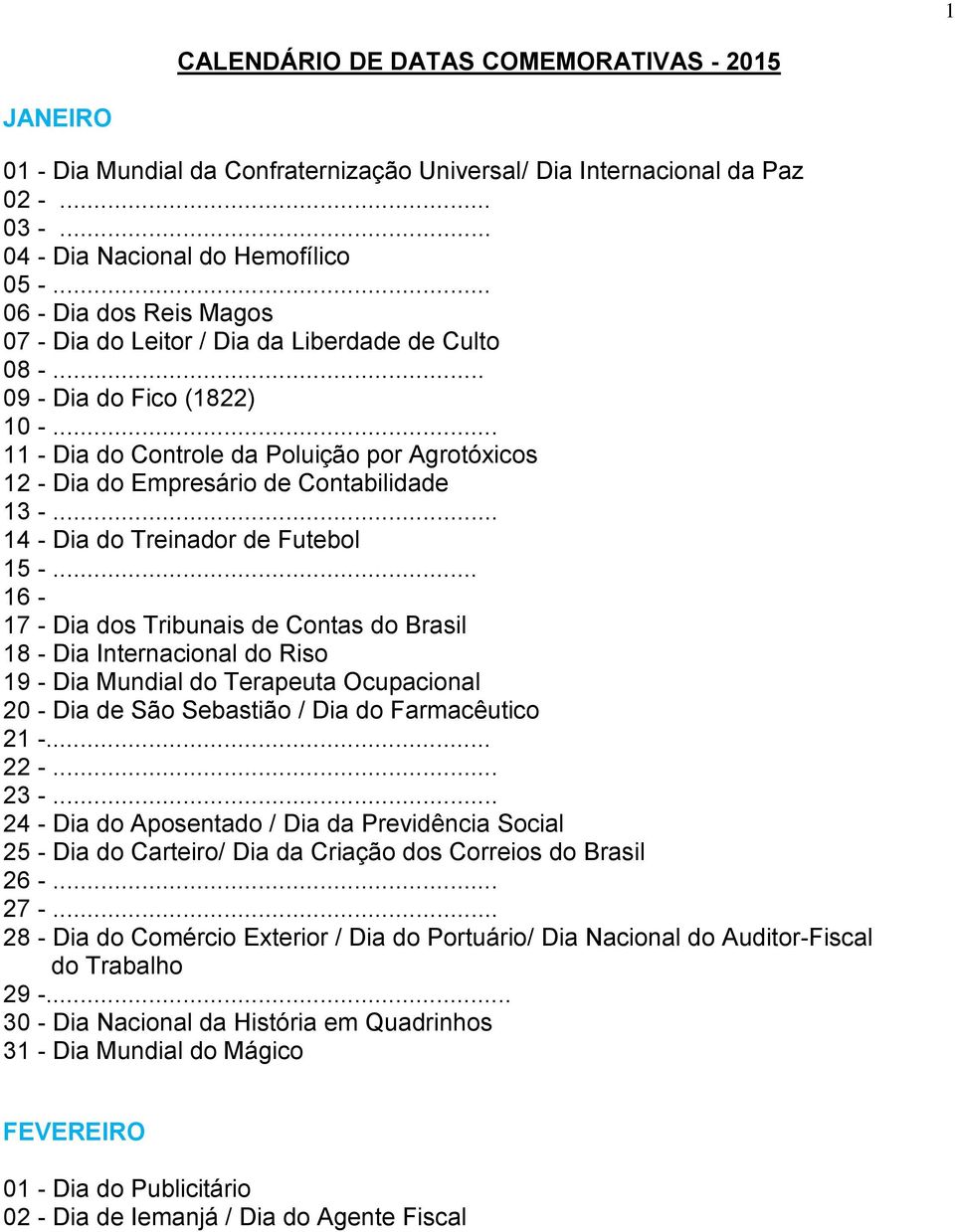 .. 11 - Dia do Controle da Poluição por Agrotóxicos 12 - Dia do Empresário de Contabilidade 13 -... 14 - Dia do Treinador de Futebol 15 -.