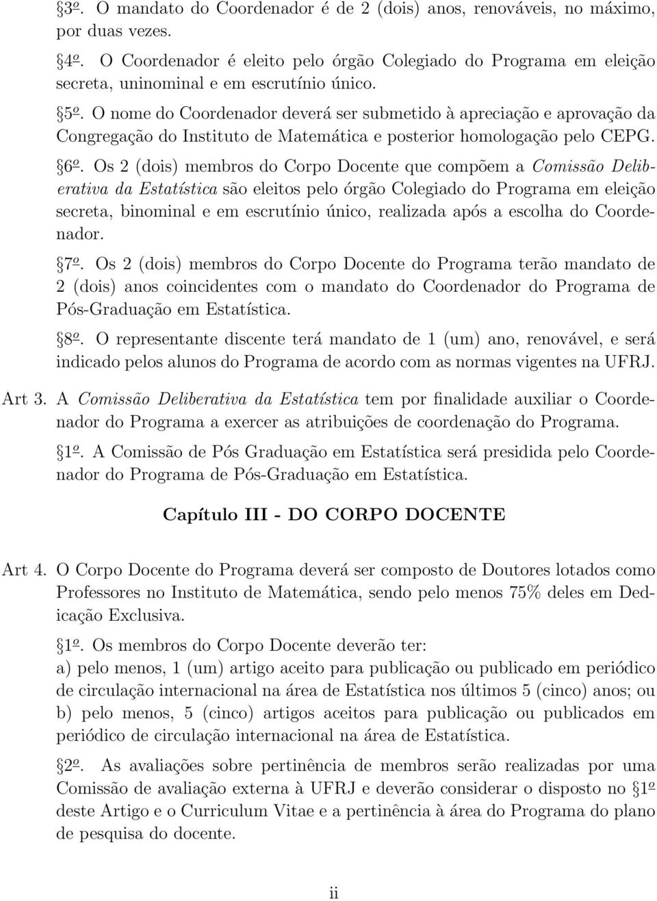 O nome do Coordenador deverá ser submetido à apreciação e aprovação da Congregação do Instituto de Matemática e posterior homologação pelo CEPG. 6 o.