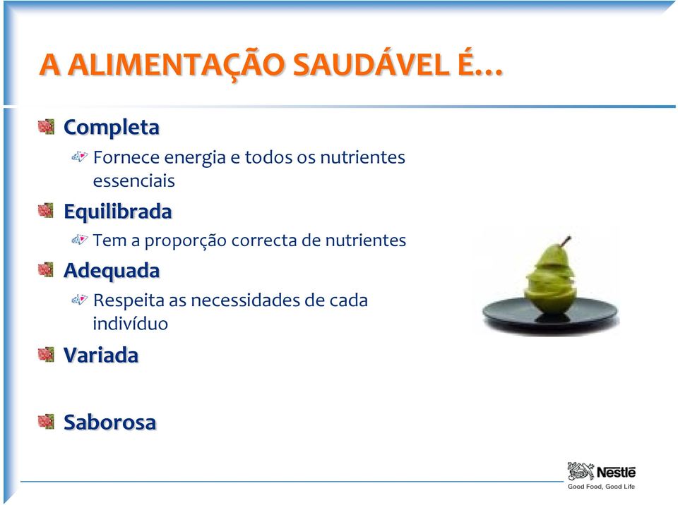 proporção correcta de nutrientes Adequada Respeita