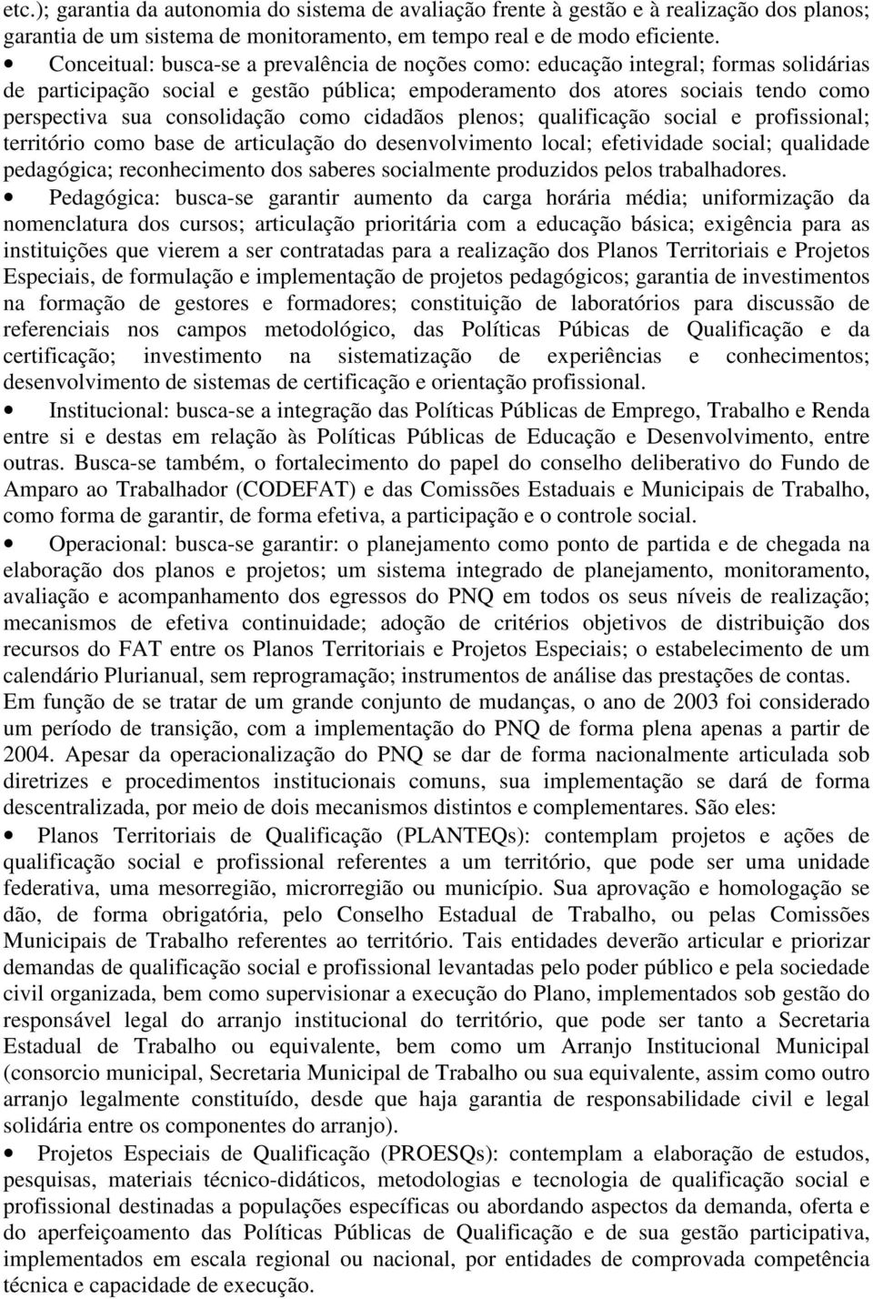 consolidação como cidadãos plenos; qualificação social e profissional; território como base de articulação do desenvolvimento local; efetividade social; qualidade pedagógica; reconhecimento dos