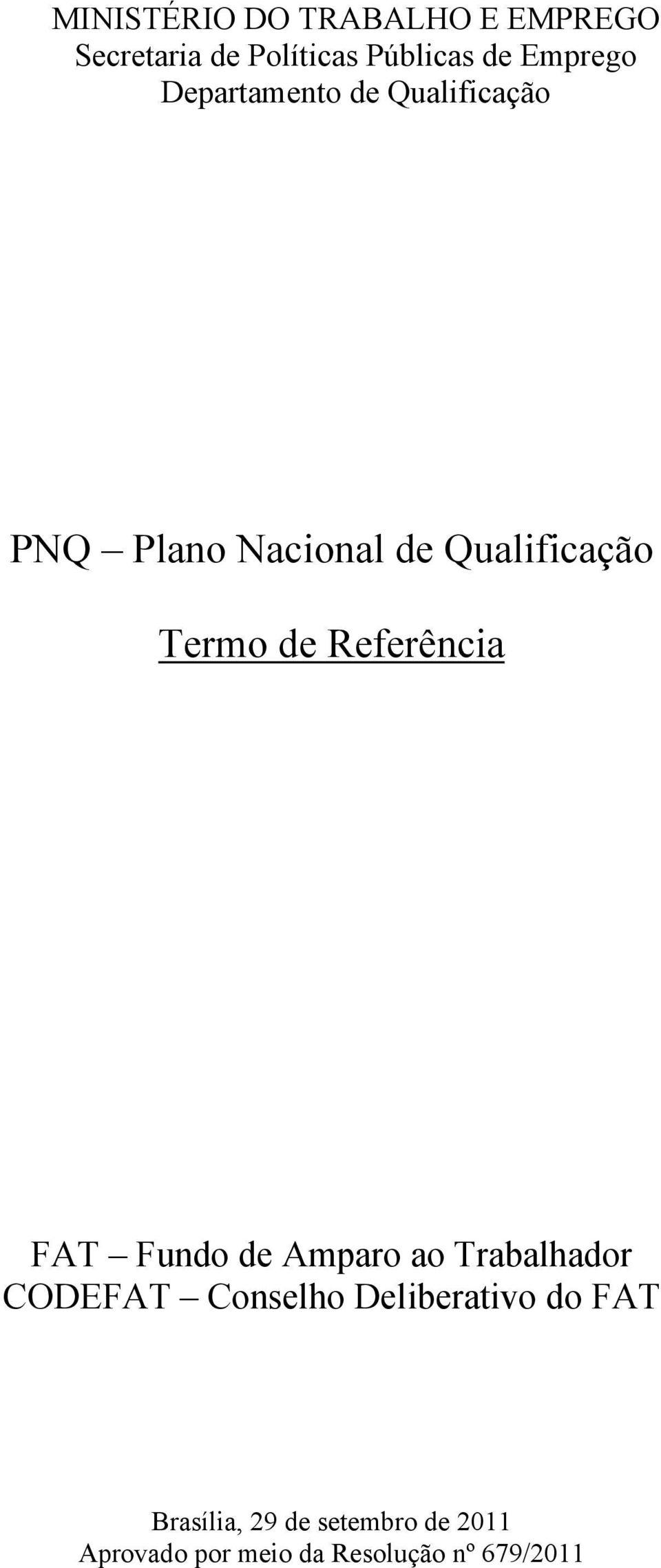 Referência FAT Fundo de Amparo ao Trabalhador CODEFAT Conselho Deliberativo