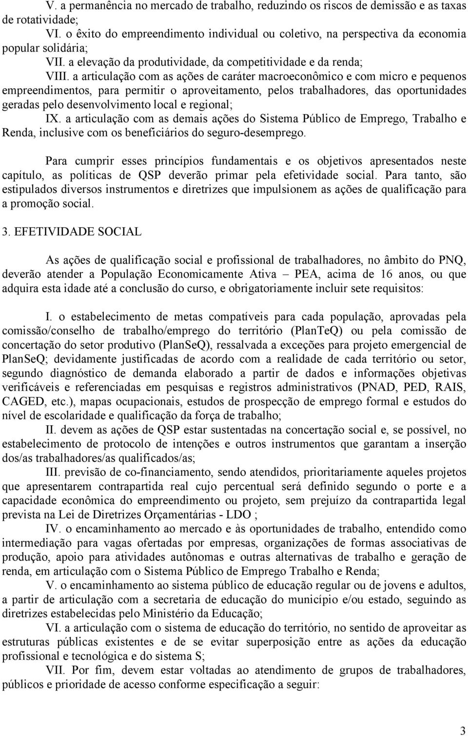 a articulação com as ações de caráter macroeconômico e com micro e pequenos empreendimentos, para permitir o aproveitamento, pelos trabalhadores, das oportunidades geradas pelo desenvolvimento local