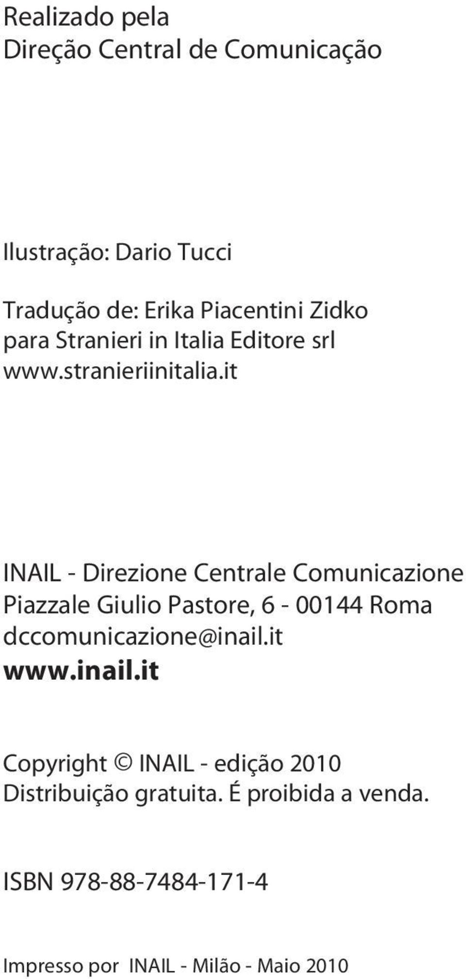 it INAIL - Direzione Centrale Comunicazione Piazzale Giulio Pastore, 6-00144 Roma dccomunicazione@inail.