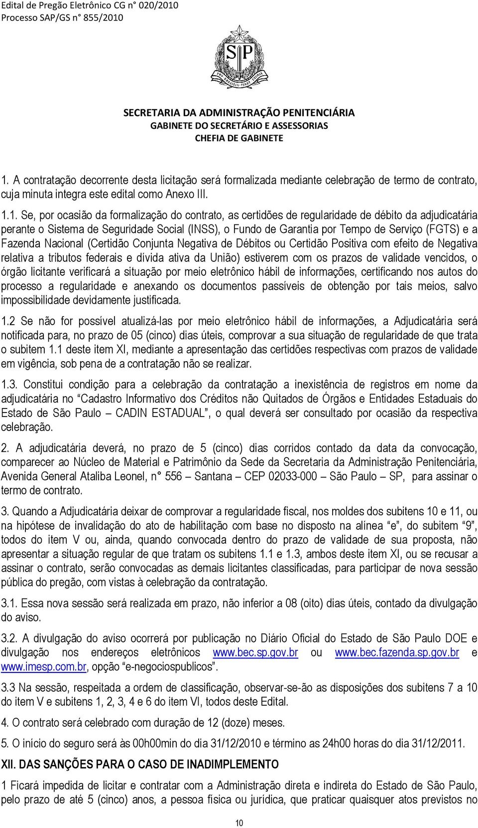 Conjunta Negativa de Débitos ou Certidão Positiva com efeito de Negativa relativa a tributos federais e dívida ativa da União) estiverem com os prazos de validade vencidos, o órgão licitante