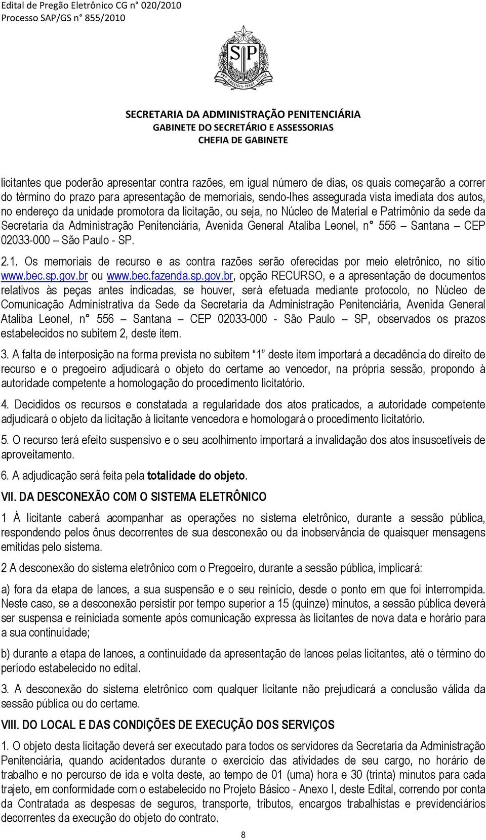 CEP 02033-000 São Paulo - SP. 2.1. Os memoriais de recurso e as contra razões serão oferecidas por meio eletrônico, no sítio www.bec.sp.gov.