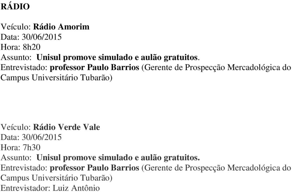 Veículo: Rádio Verde Vale Data: 30/06/2015 Hora: 7h30 Assunto: Unisul promove simulado e aulão gratuitos.