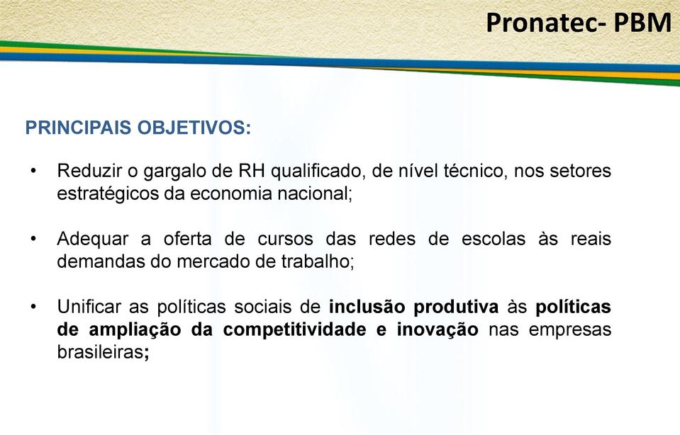 escolas às reais demandas do mercado de trabalho; Unificar as políticas sociais de