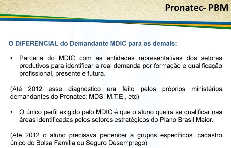 (Até 2012 esse diagnóstico era feito pelos próprios ministérios demandantes do Pronatec: MDS, M.T.E.