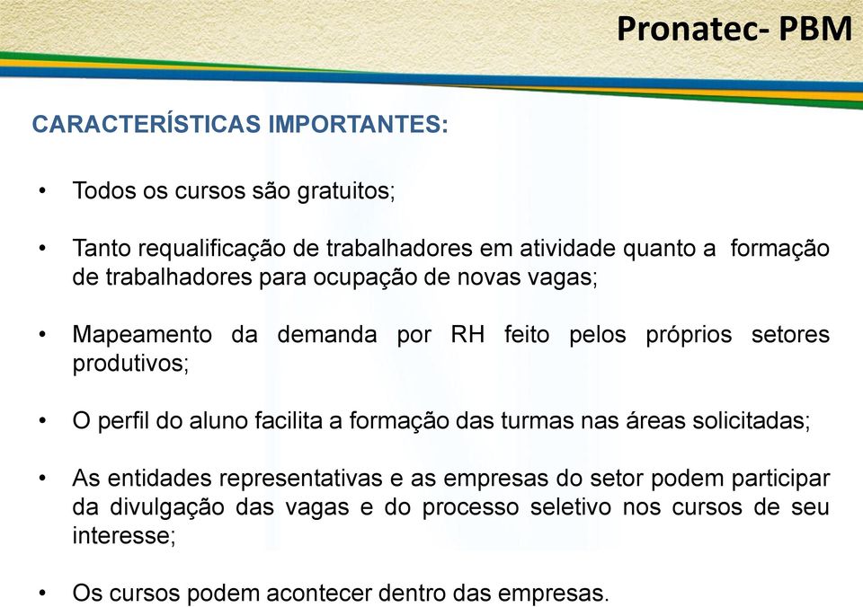 produtivos; O perfil do aluno facilita a formação das turmas nas áreas solicitadas; As entidades representativas e as empresas do