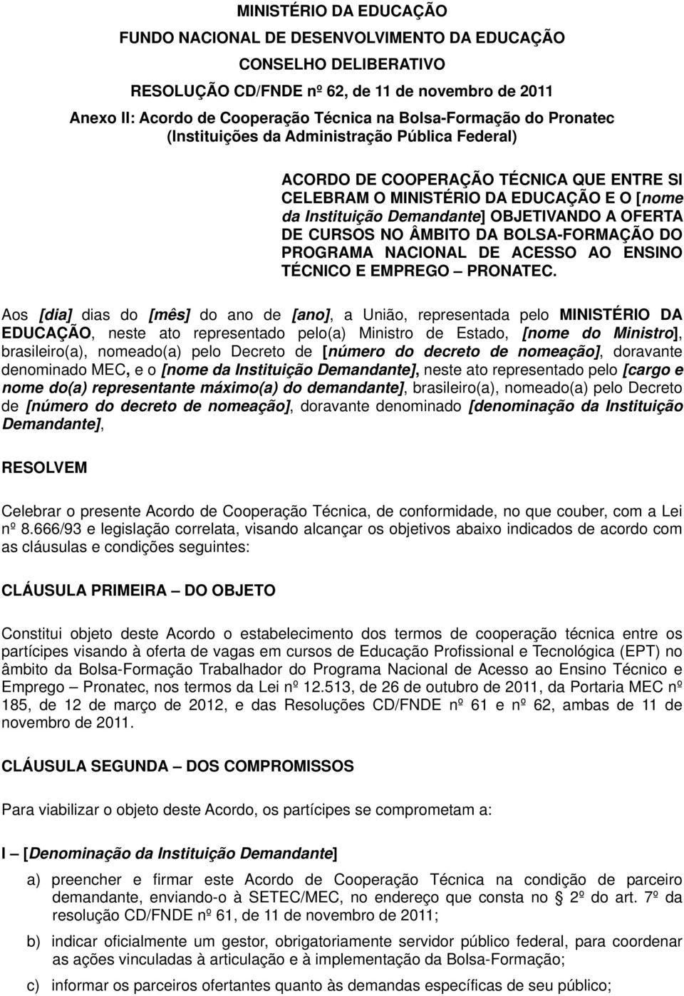 CURSOS NO ÂMBITO DA BOLSA-FORMAÇÃO DO PROGRAMA NACIONAL DE ACESSO AO ENSINO TÉCNICO E EMPREGO PRONATEC.