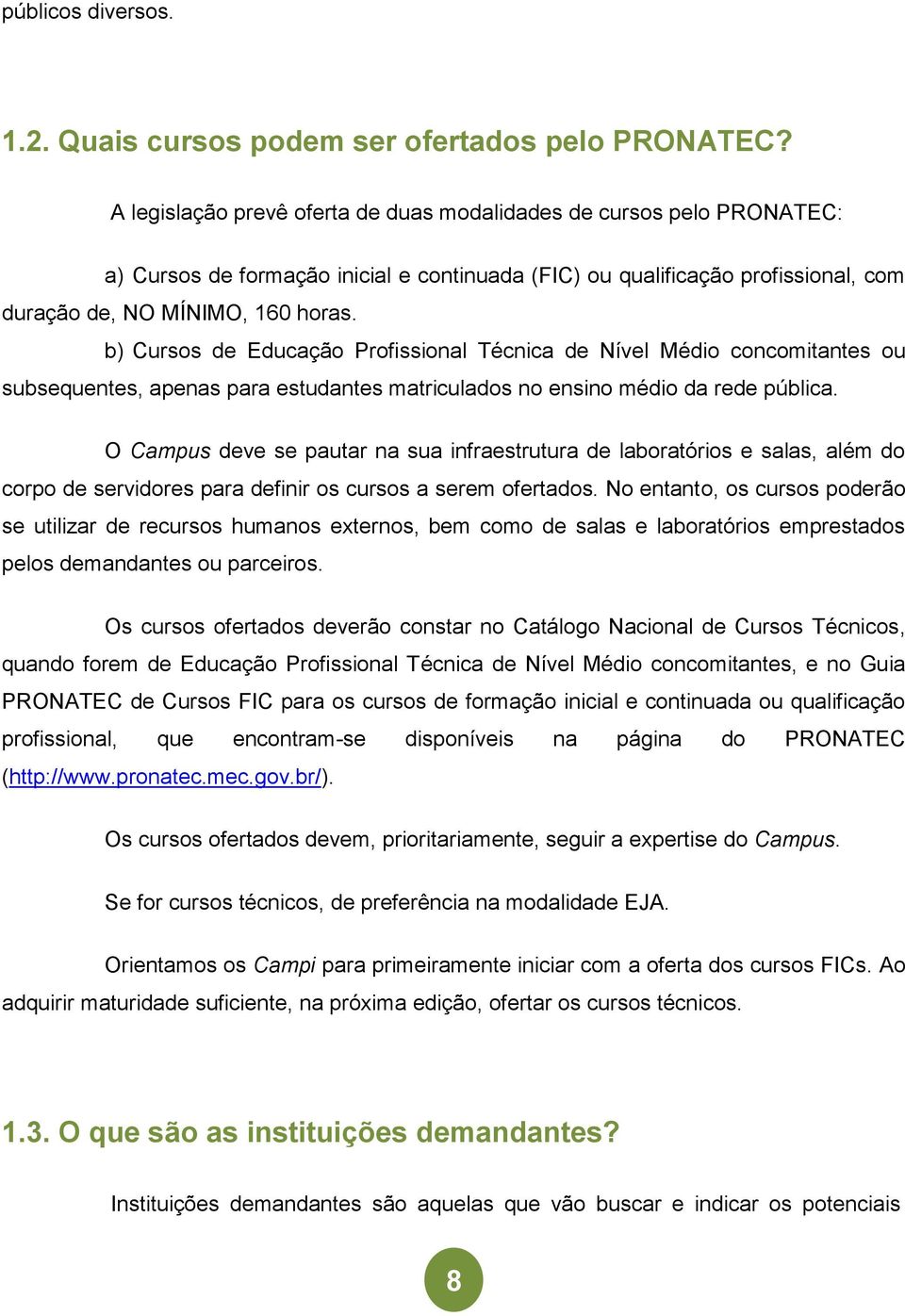 b) Cursos de Educação Profissional Técnica de Nível Médio concomitantes ou subsequentes, apenas para estudantes matriculados no ensino médio da rede pública.