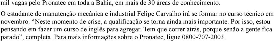 Neste momento de crise, a qualificação se torna ainda mais importante.