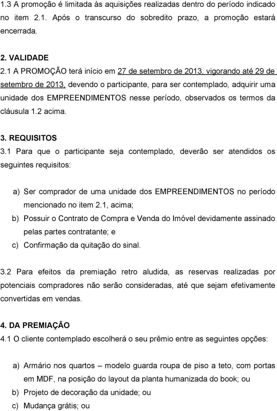 observados os termos da cláusula 1.2 acima. 3. REQUISITOS 3.