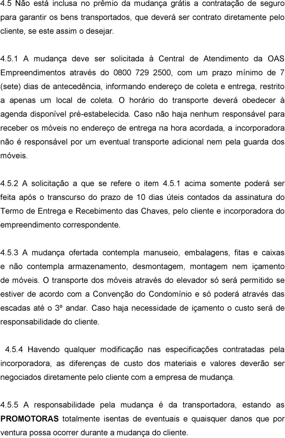 restrito a apenas um local de coleta. O horário do transporte deverá obedecer à agenda disponível pré-estabelecida.