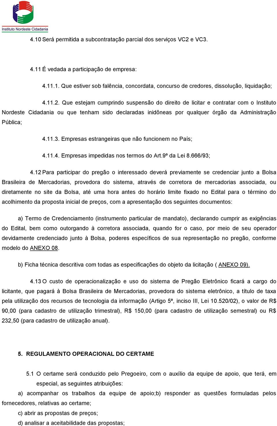 Empresas estrangeiras que não funcionem no País; 4.11.4. Empresas impedidas nos termos do Art.9º da Lei 8.666/93; 4.