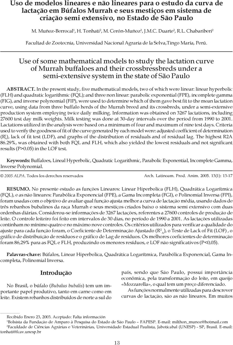 Use of some mathematical models to study the lactation curve of Murrah buffaloes and their crossbressbreds under a semi-extensive system in the state of São Paulo ABSTRACT.