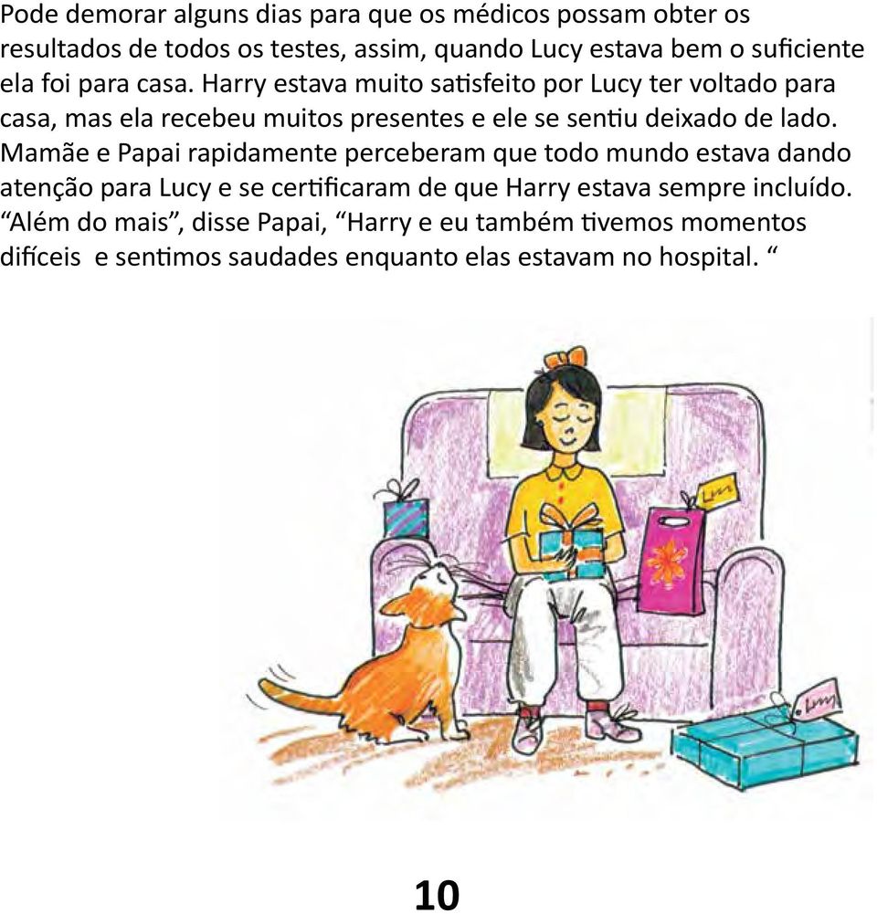 Harry estava muito satisfeito por Lucy ter voltado para casa, mas ela recebeu muitos presentes e ele se sentiu deixado de lado.