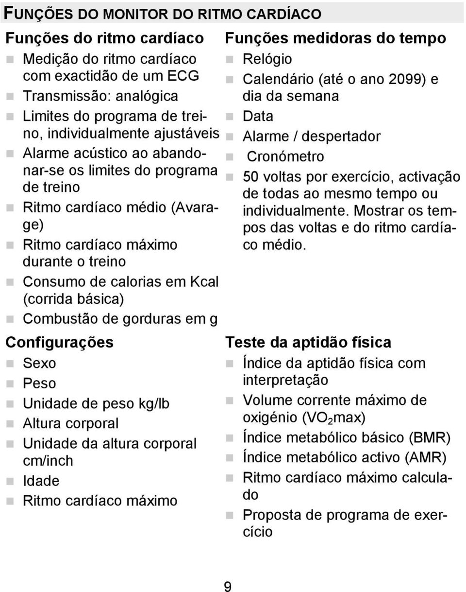 activação de treino de todas ao mesmo tempo ou Ritmo cardíaco médio (Avaragepos das voltas e do ritmo cardía- individualmente. Mostrar os tem- Ritmo cardíaco máximo co médio.