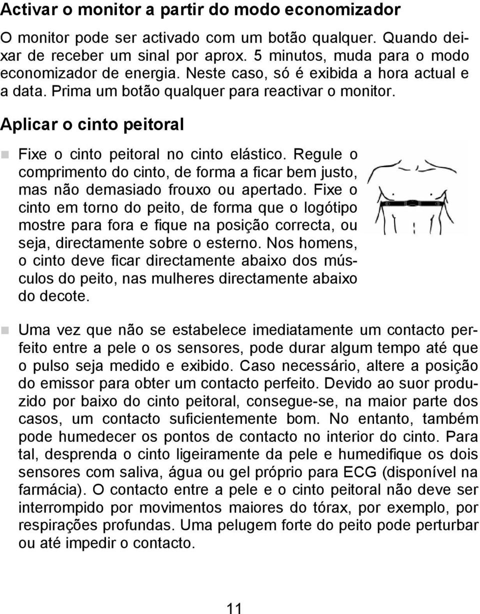 Regule o comprimento do cinto, de forma a ficar bem justo, mas não demasiado frouxo ou apertado.