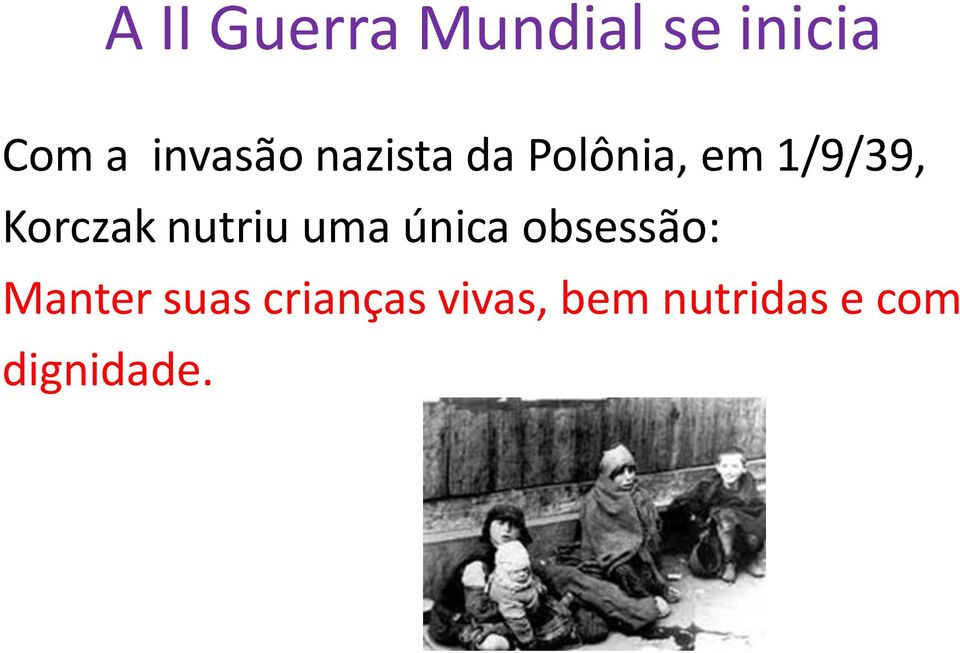 Korczak nutriu uma única obsessão: Manter