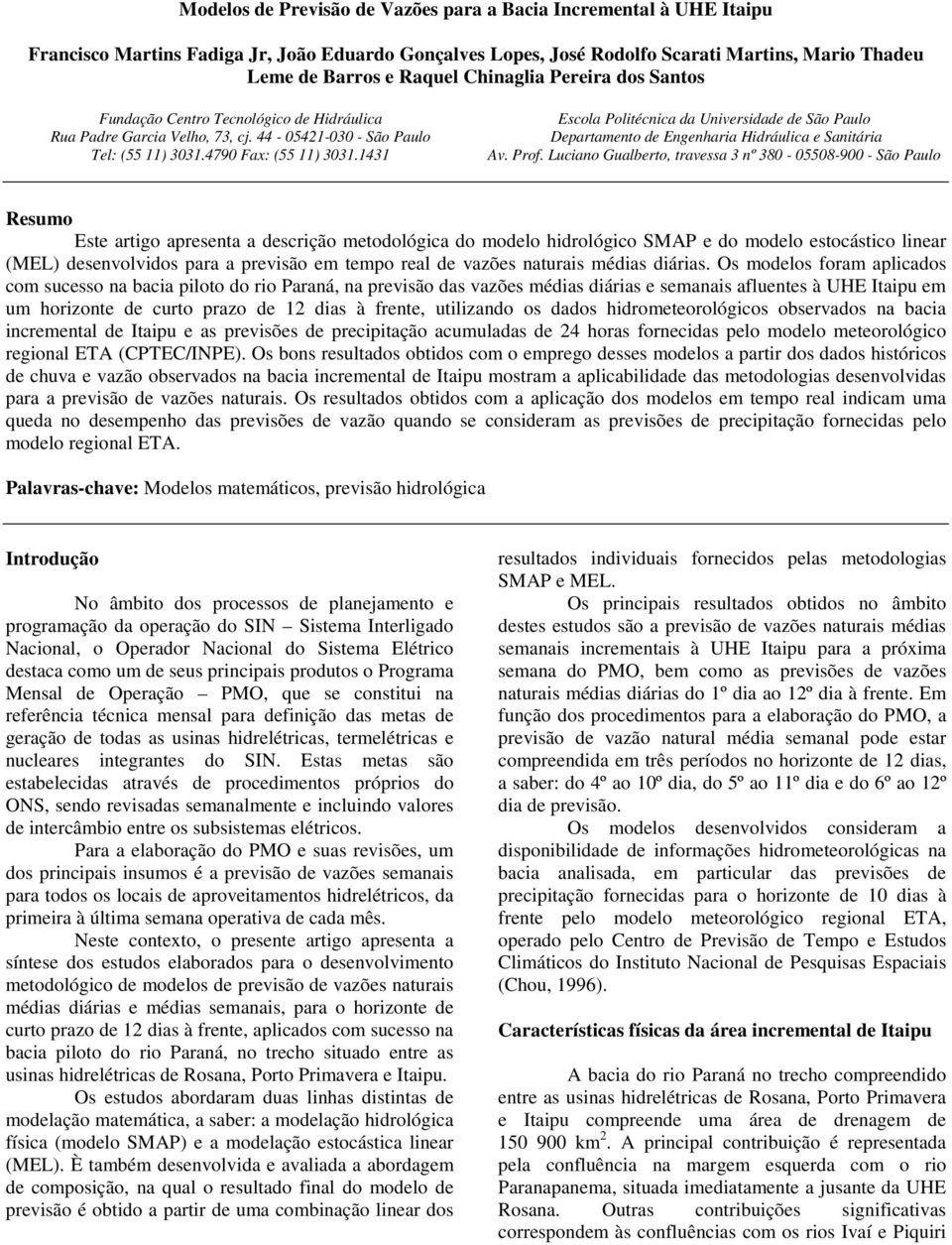 1431 Escola Politécnica da Universidade de São Paulo Departamento de Engenharia Hidráulica e Sanitária Av. Prof.