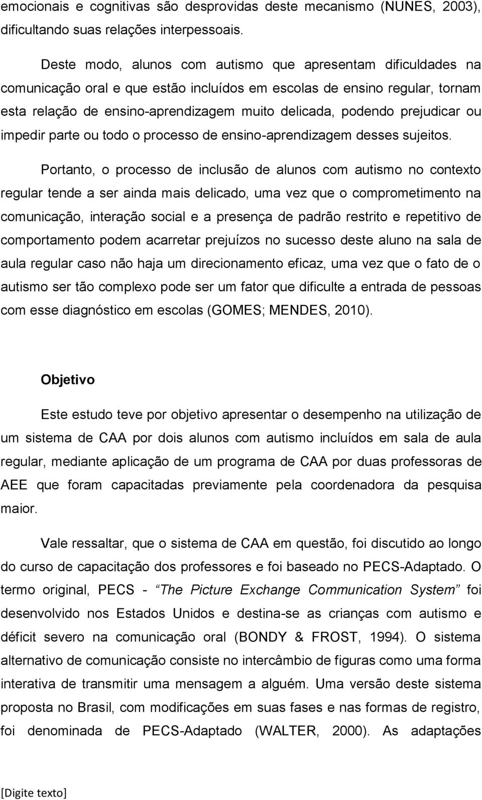 prejudicar ou impedir parte ou todo o processo de ensino-aprendizagem desses sujeitos.