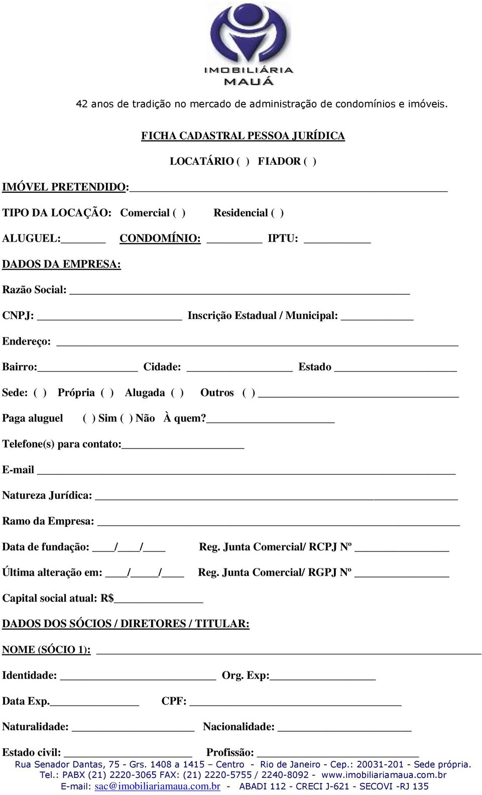 Telefone(s) para contato: E-mail Natureza Jurídica: Ramo da Empresa: Data de fundação: / / Última alteração em: / / Reg. Junta Comercial/ RCPJ Nº Reg.