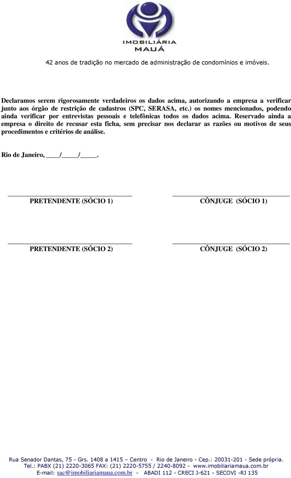 ) os nomes mencionados, podendo ainda verificar por entrevistas pessoais e telefônicas todos os dados acima.