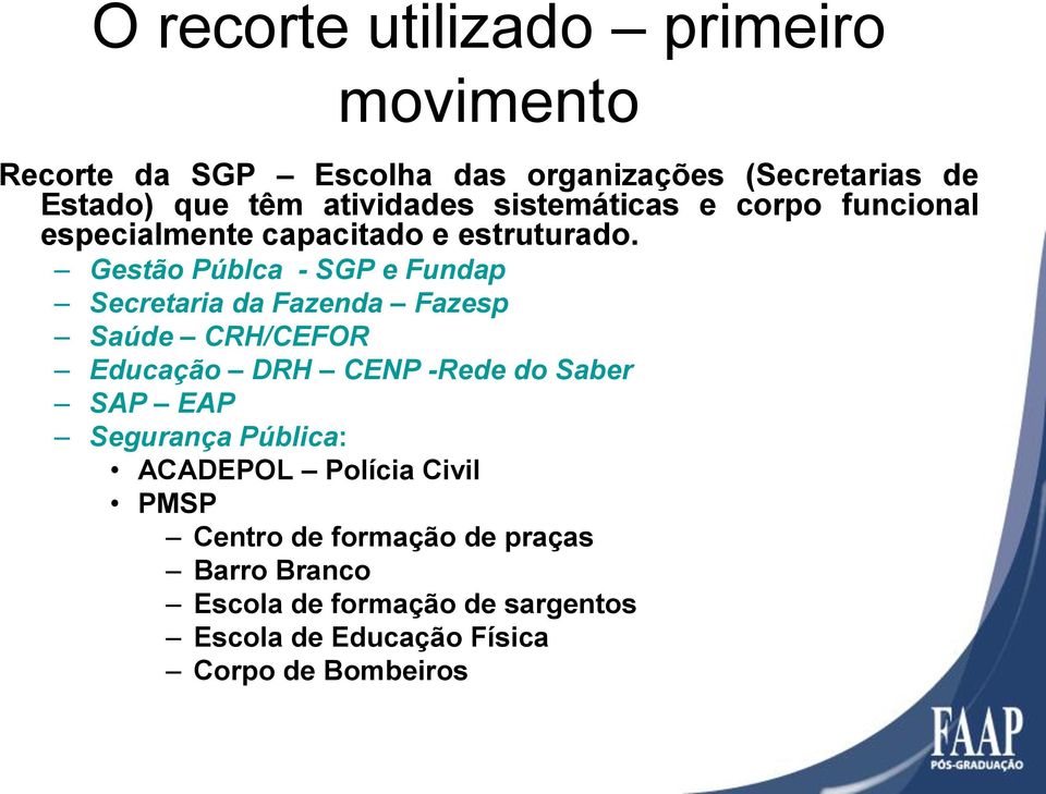 Gestão Públca - SGP e Fundap Secretaria da Fazenda Fazesp Saúde CRH/CEFOR Educação DRH CENP -Rede do Saber SAP EAP