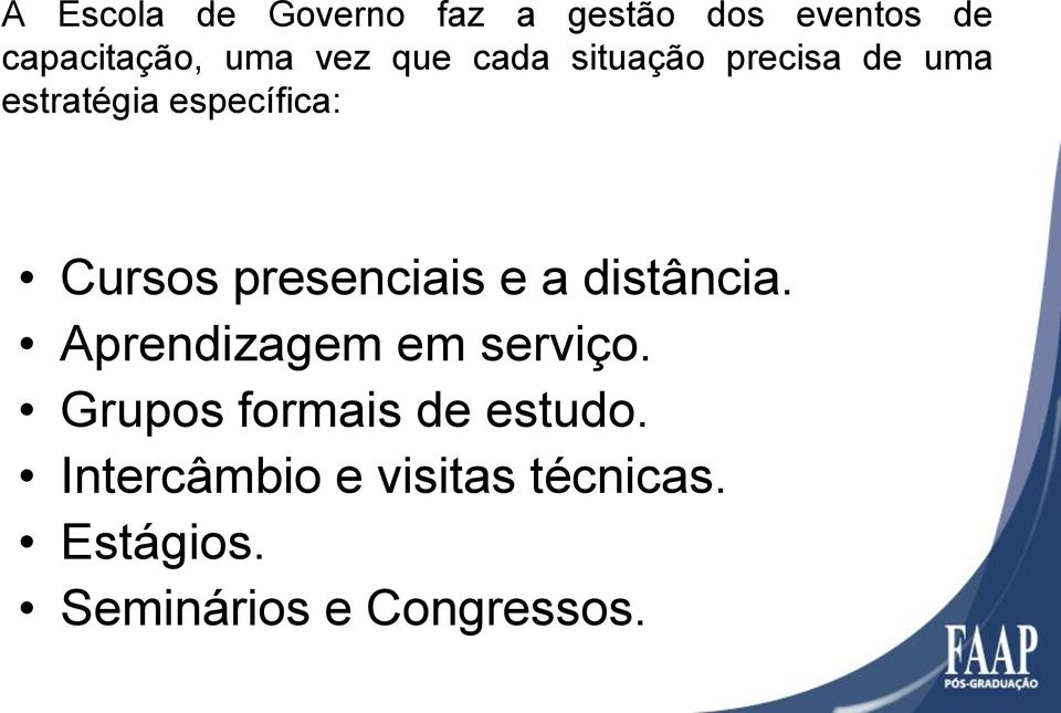 presenciais e a distância. Aprendizagem em serviço.