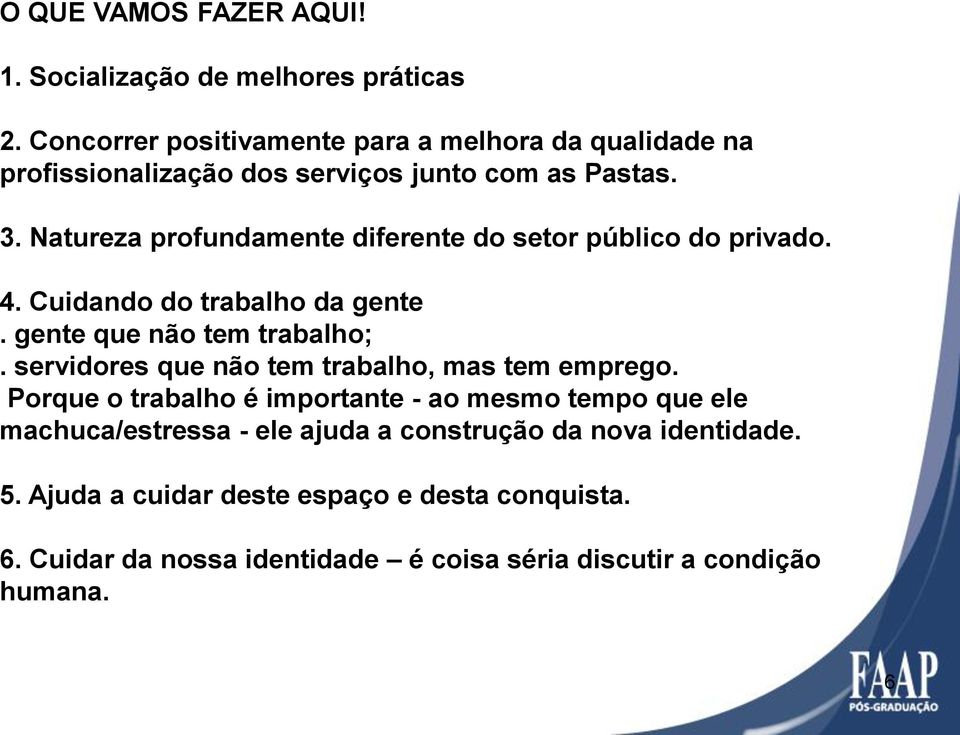 Natureza profundamente diferente do setor público do privado. 4. Cuidando do trabalho da gente. gente que não tem trabalho;.