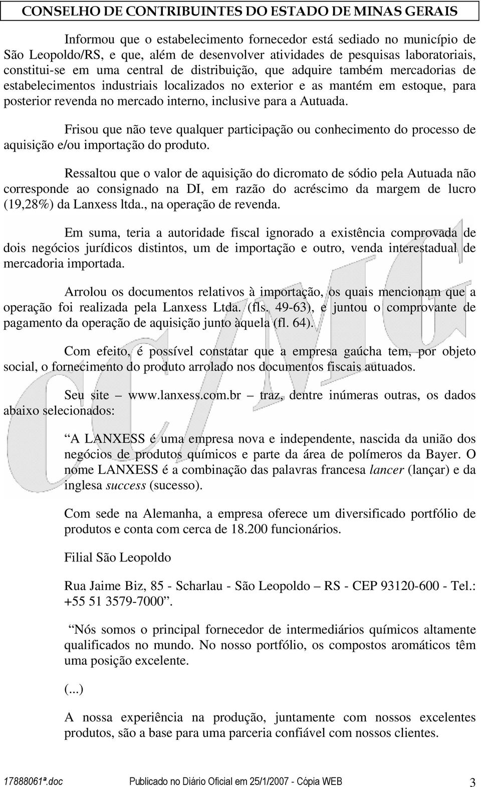 Frisou que não teve qualquer participação ou conhecimento do processo de aquisição e/ou importação do produto.