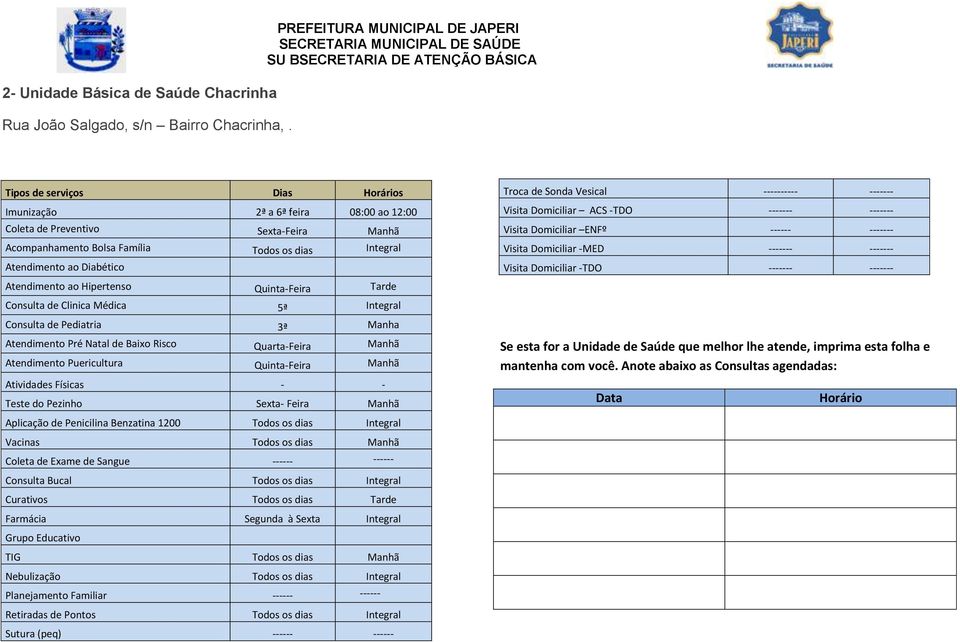 Médica 5ª Integral Consulta de Pediatria 3ª Manha Atendimento Pré Natal de Baixo Risco Quarta-Feira Atendimento Puericultura Quinta-Feira Teste do Pezinho - Feira Aplicação de Penicilina Benzatina