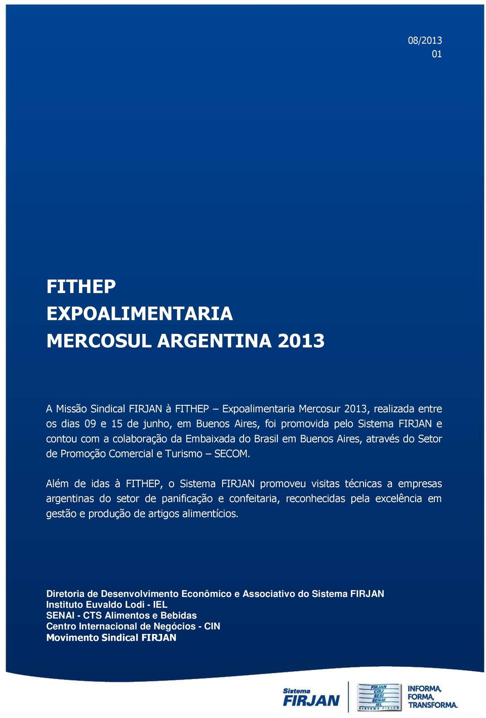 Além de idas à FITHEP, o Sistema FIRJAN promoveu visitas técnicas a empresas argentinas do setor de panificação e confeitaria, reconhecidas pela excelência em gestão e produção de