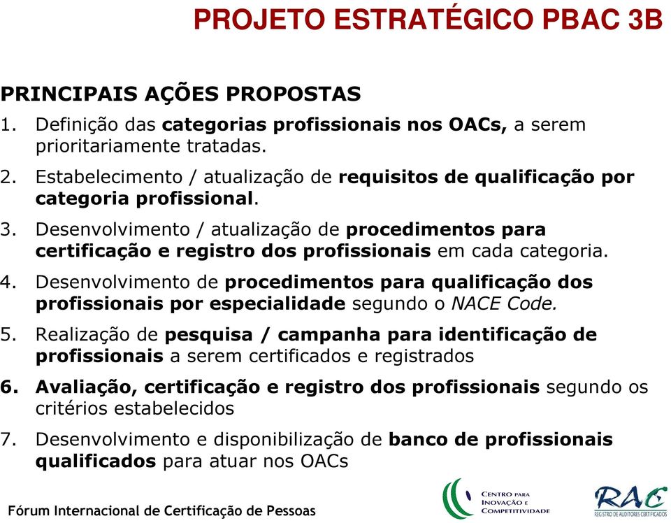 Desenvolvimento / atualização de procedimentos para certificação e registro dos profissionais em cada categoria. 4.