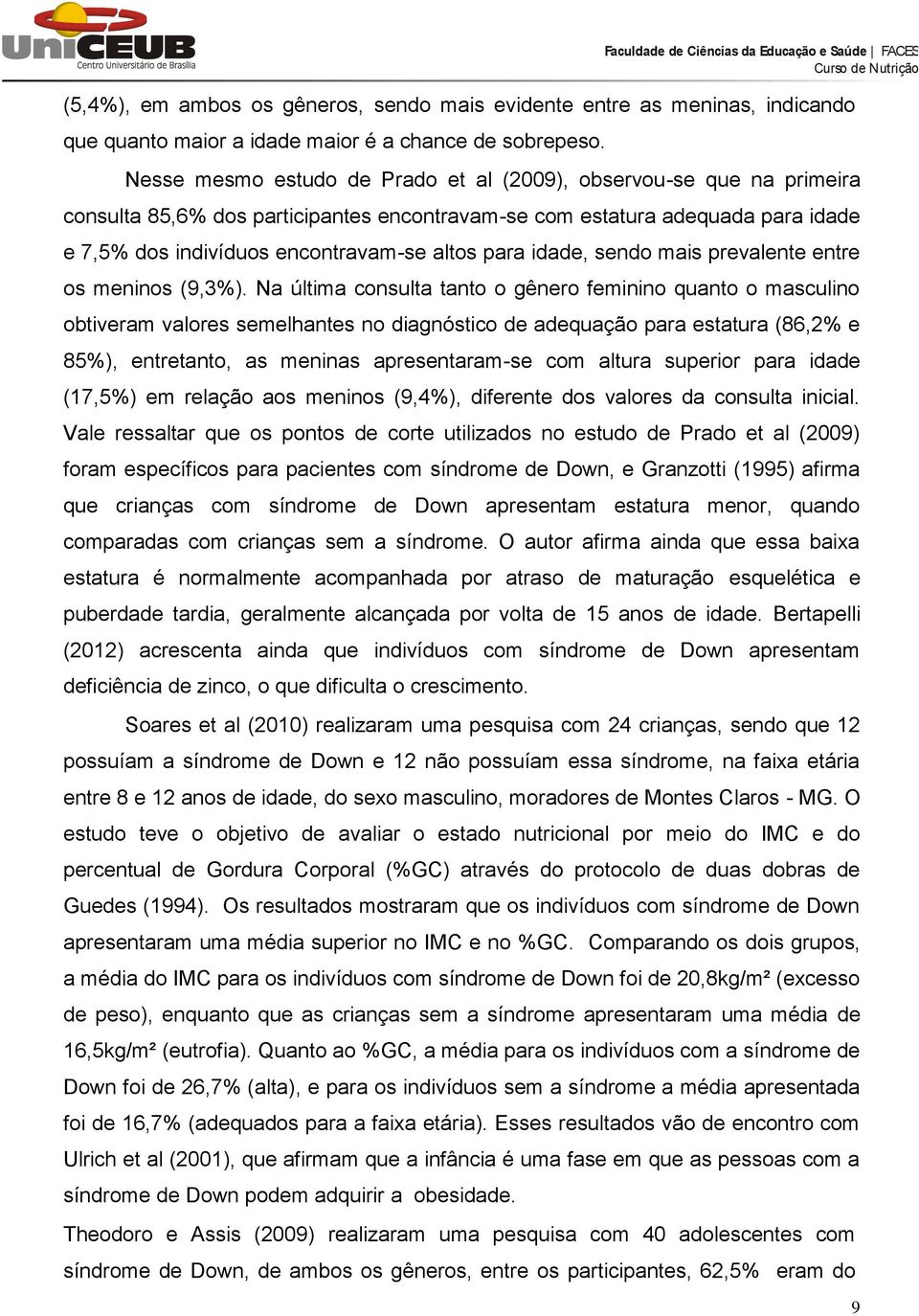 idade, sendo mais prevalente entre os meninos (9,3%).