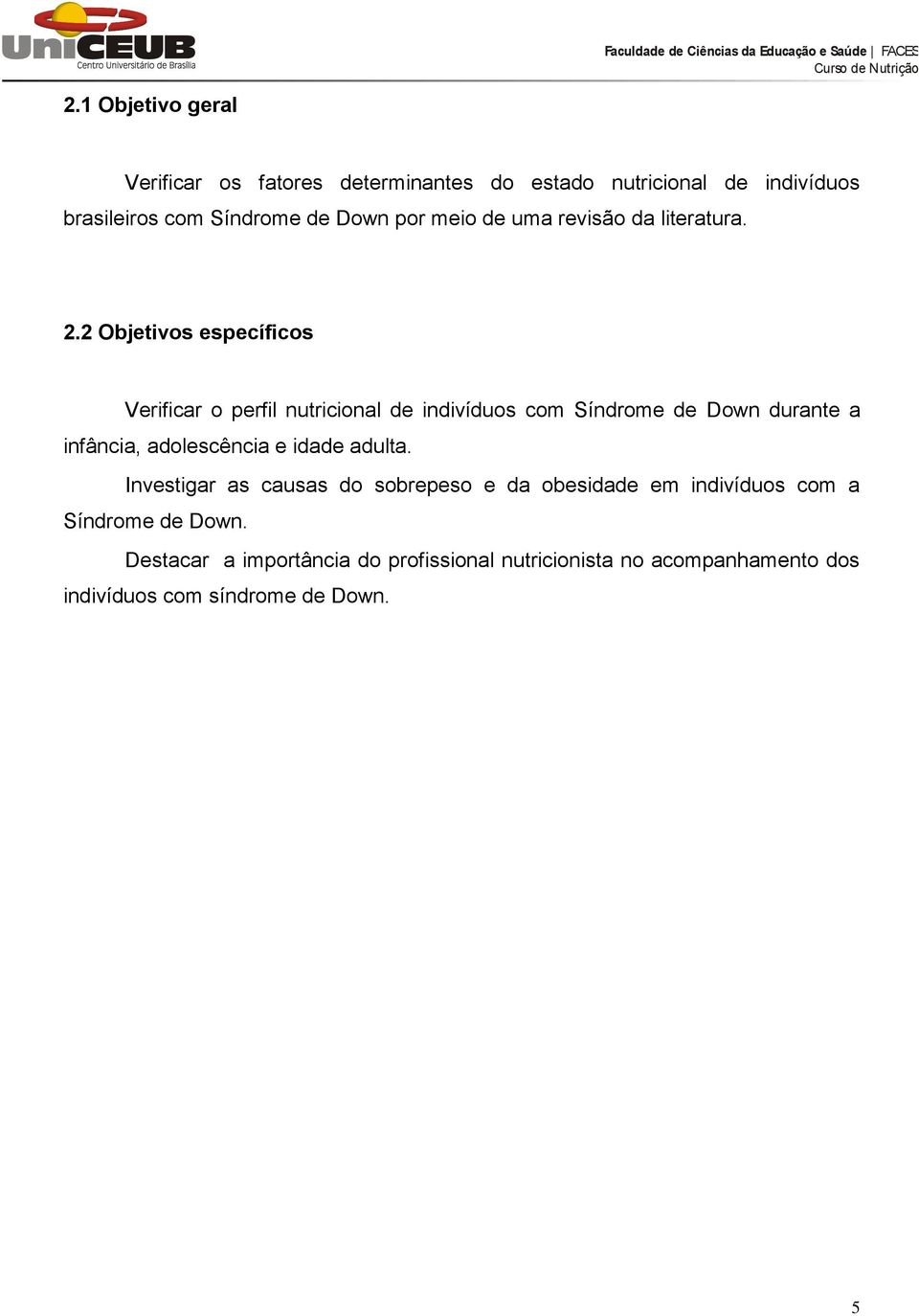 2 Objetivos específicos Verificar o perfil nutricional de indivíduos com Síndrome de Down durante a infância, adolescência e