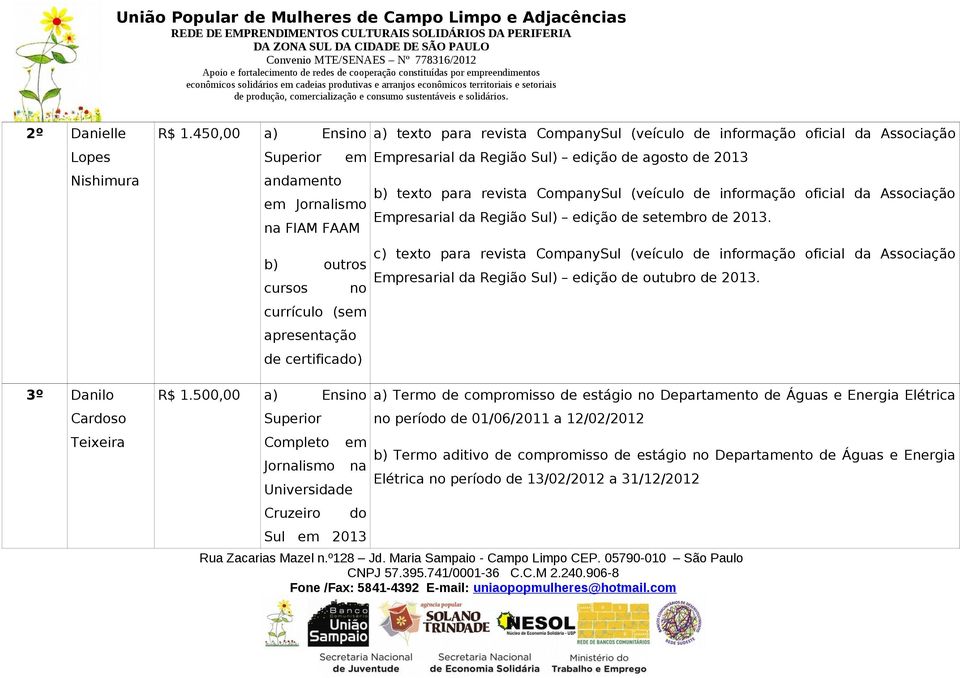 Empresarial da Região Sul) edição de agosto de 2013 b) texto para revista CompanySul (veículo de informação oficial da Associação Empresarial da Região Sul) edição de setembro de 2013.