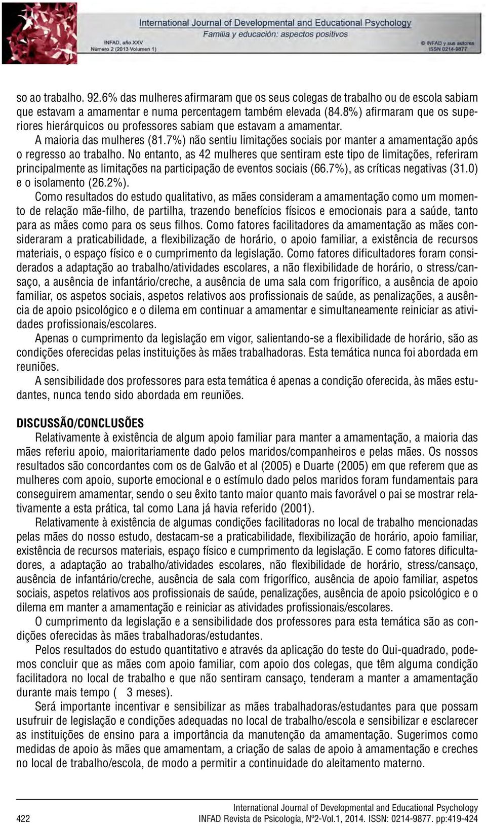 8%) afirmaram que os superiores hierárquicos ou professores sabiam que estavam a amamentar. A maioria das mulheres (81.