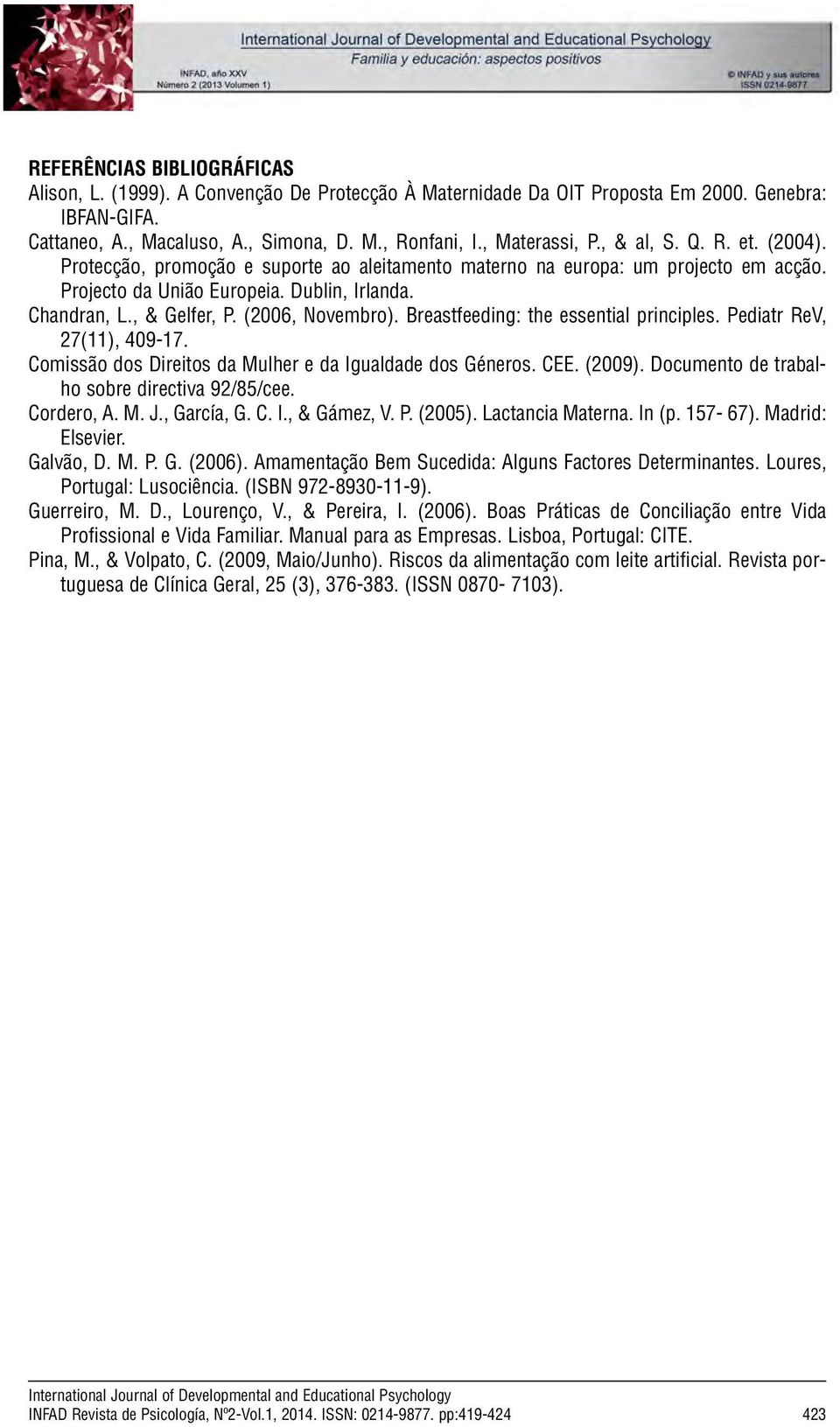 Dublin, Irlanda. Chandran, L., & Gelfer, P. (2006, Novembro). Breastfeeding: the essential principles. Pediatr ReV, 27(11), 409-17. Comissão dos Direitos da Mulher e da Igualdade dos Géneros. CEE.