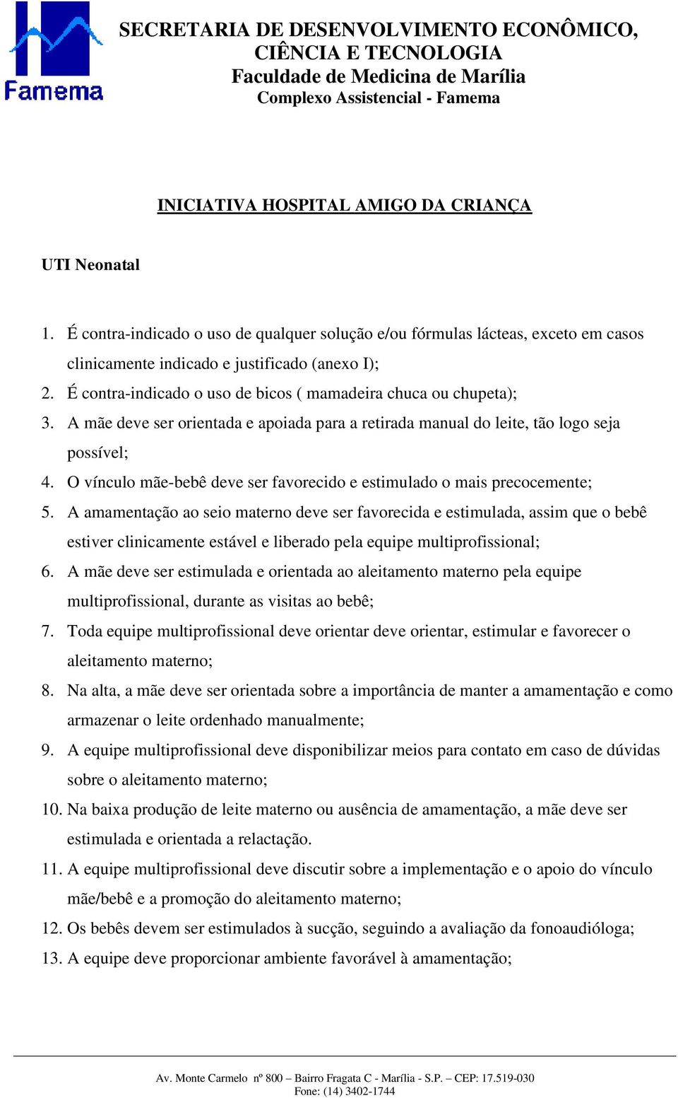 O vínculo mãe-bebê deve ser favorecido e estimulado o mais precocemente; 5.