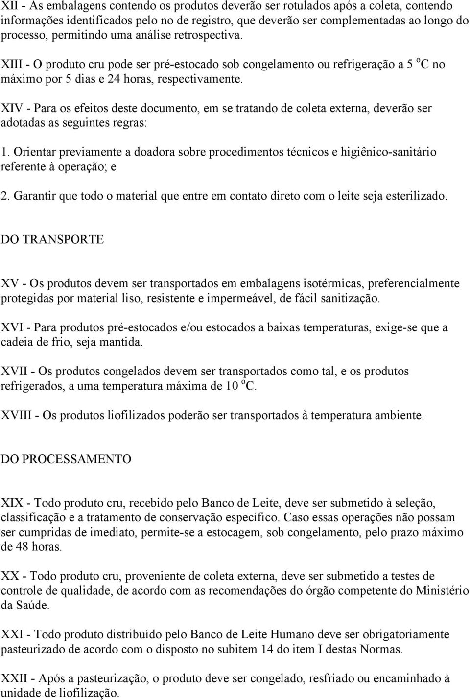 XIV - Para os efeitos deste documento, em se tratando de coleta externa, deverão ser adotadas as seguintes regras: 1.