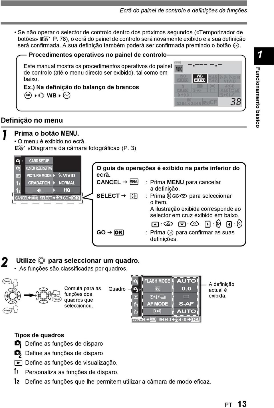 Procedimentos operativos no painel de controlo Definição no menu Este manual mostra os procedimentos operativos do painel de controlo (até o menu directo ser exibido), tal como em baixo. Ex.