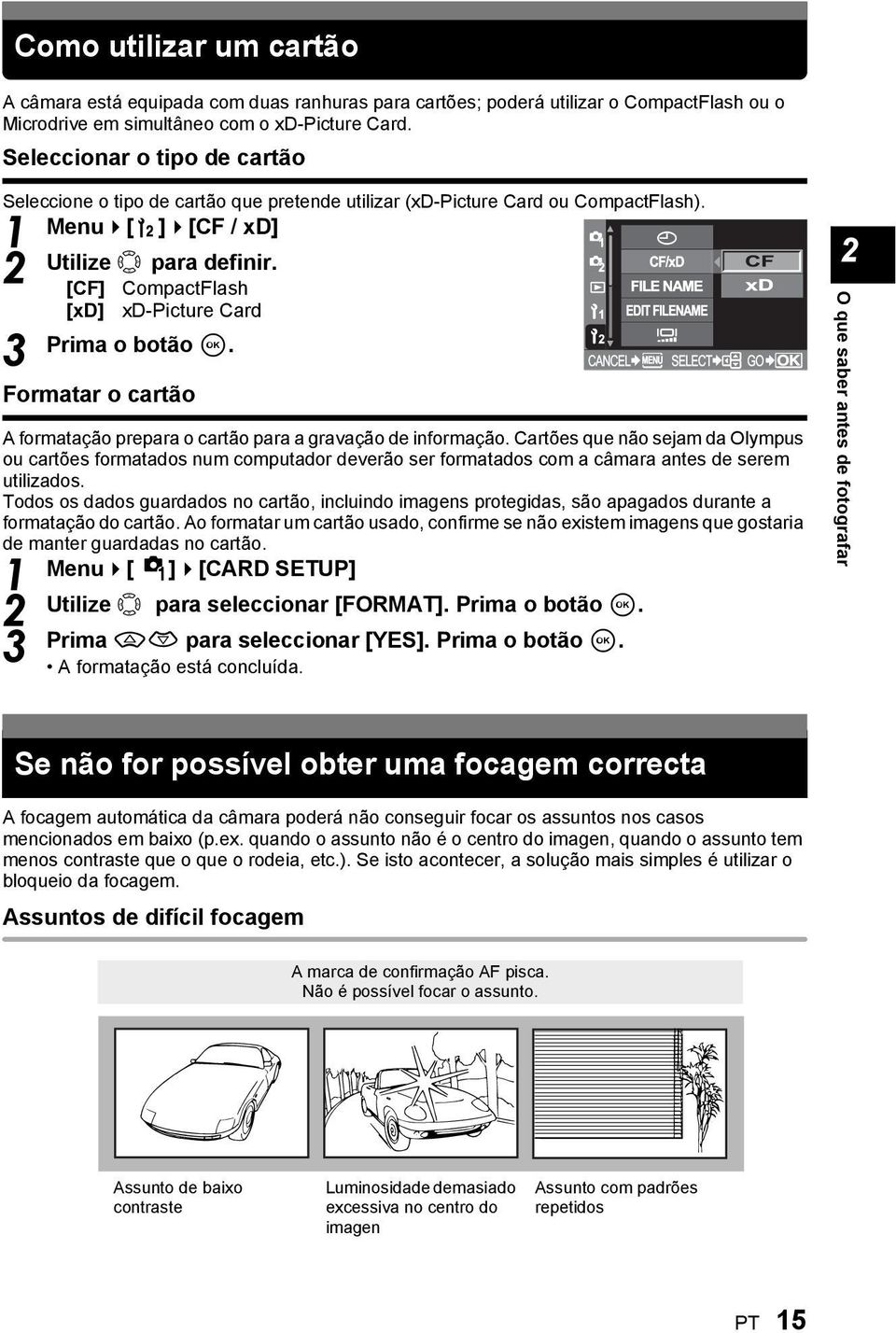 [CF] CompactFlash [xd] xd-picture Card Prima o botão i. Formatar o cartão A formatação prepara o cartão para a gravação de informação.